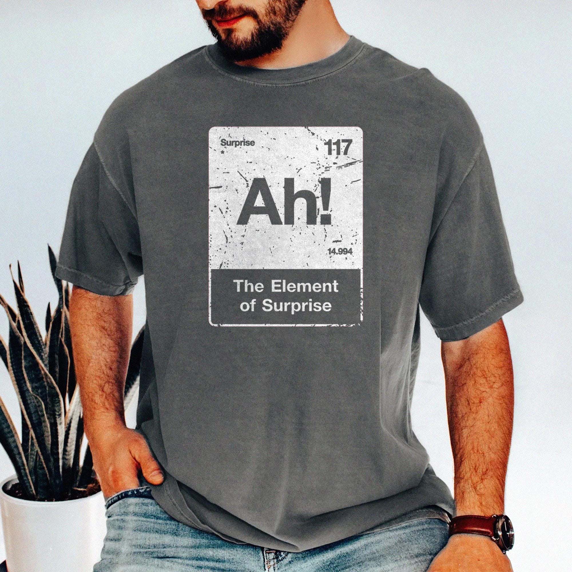Ah! The Element of Surprise Shirt - Funny Chemistry Nerd Tee