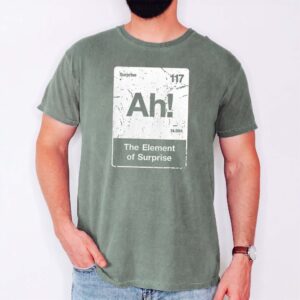 Ah! The Element of Surprise Shirt - Funny Chemistry Nerd Tee