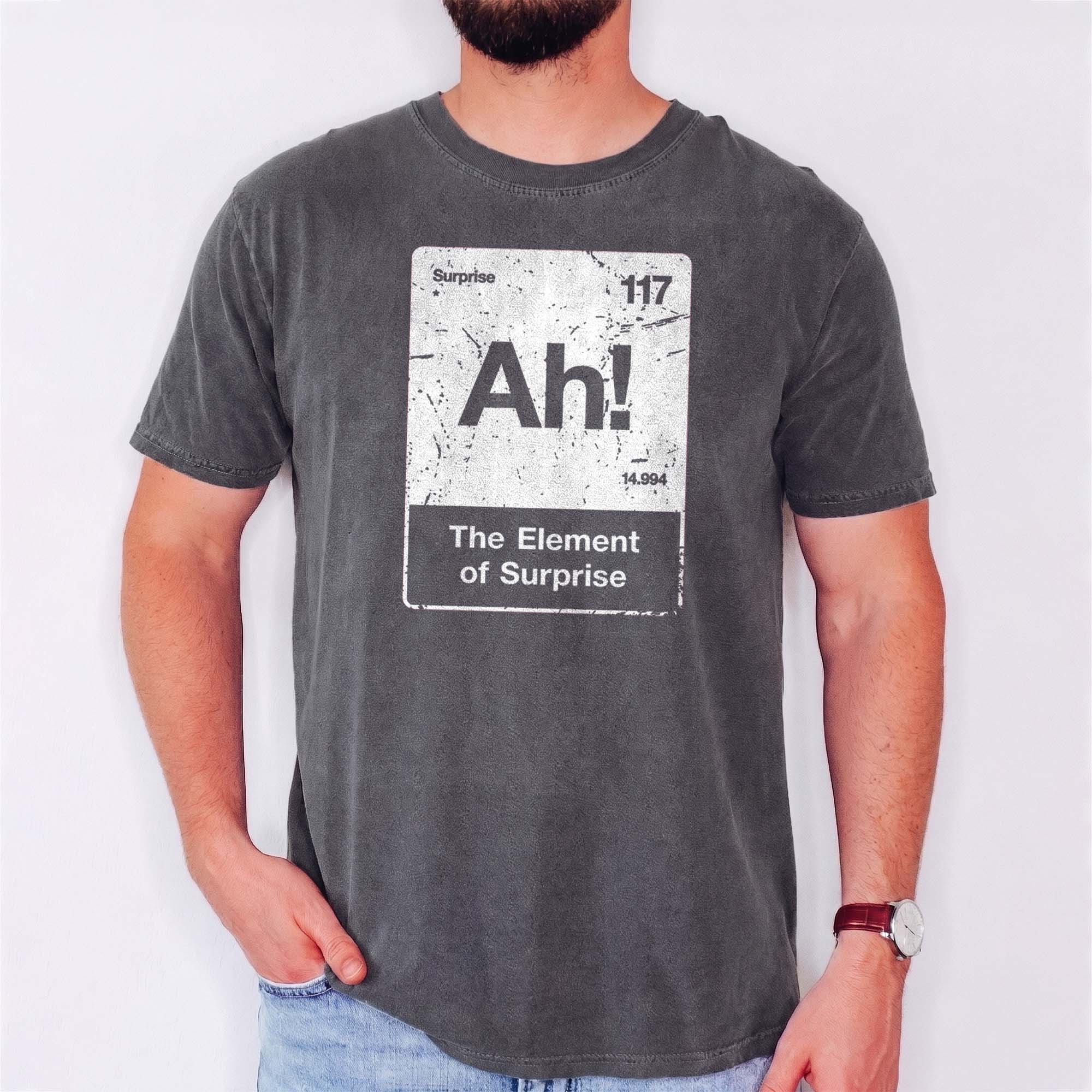 Ah! The Element of Surprise Shirt - Funny Chemistry Nerd Tee