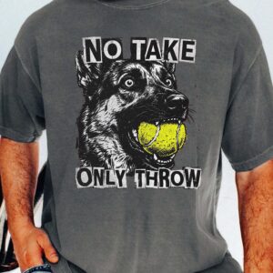 No Take Only Throw Funny Dog Meme Shirt - German Shepherd Tee