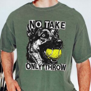 No Take Only Throw Funny Dog Meme Shirt - German Shepherd Tee