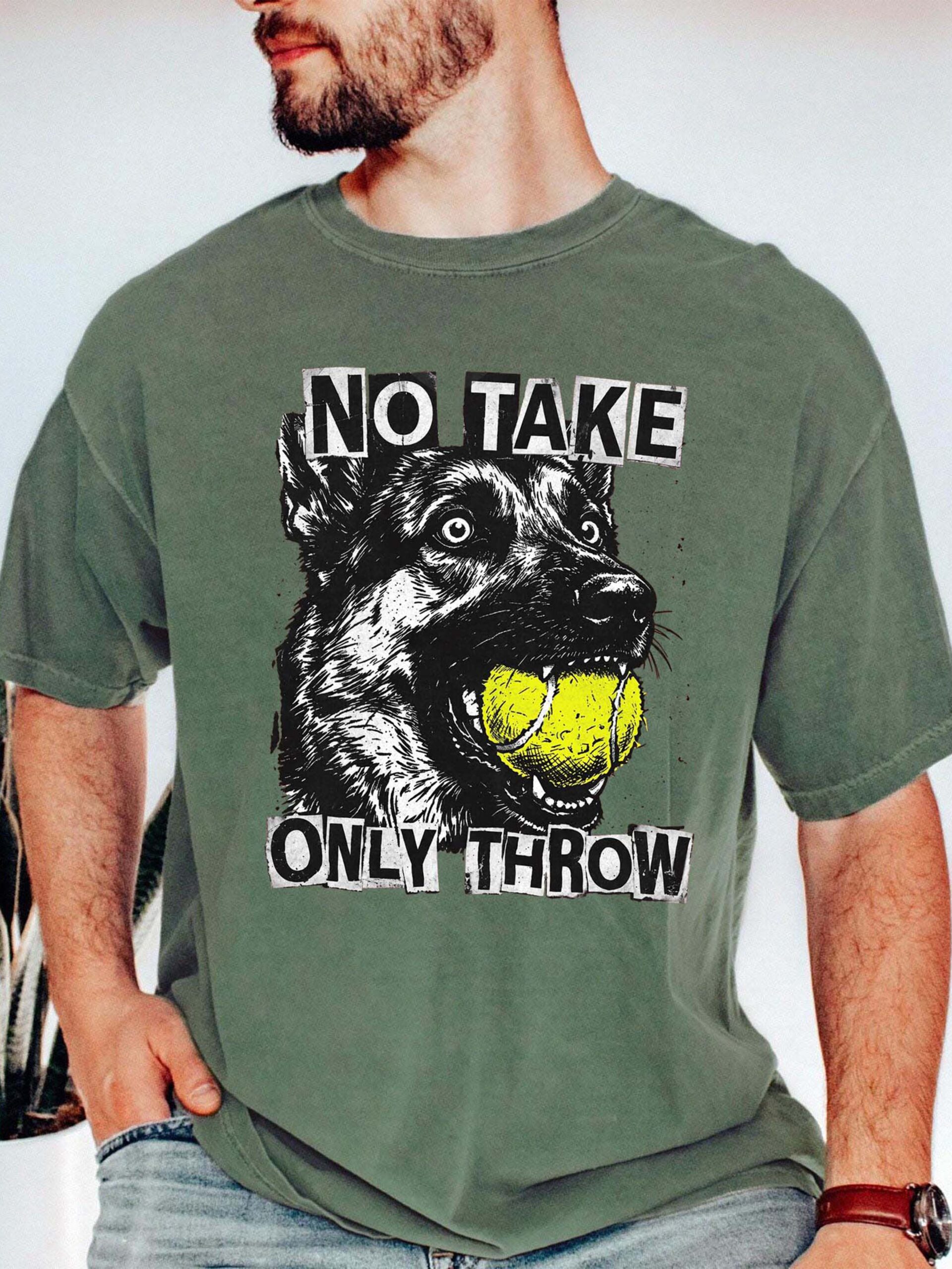 No Take Only Throw Funny Dog Meme Shirt - German Shepherd Tee