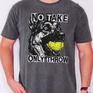 No Take Only Throw Funny Dog Meme Shirt - German Shepherd Tee