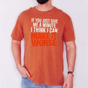 I Can Make It Worse Sarcastic T-Shirt | Funny Men's Graphic Tee