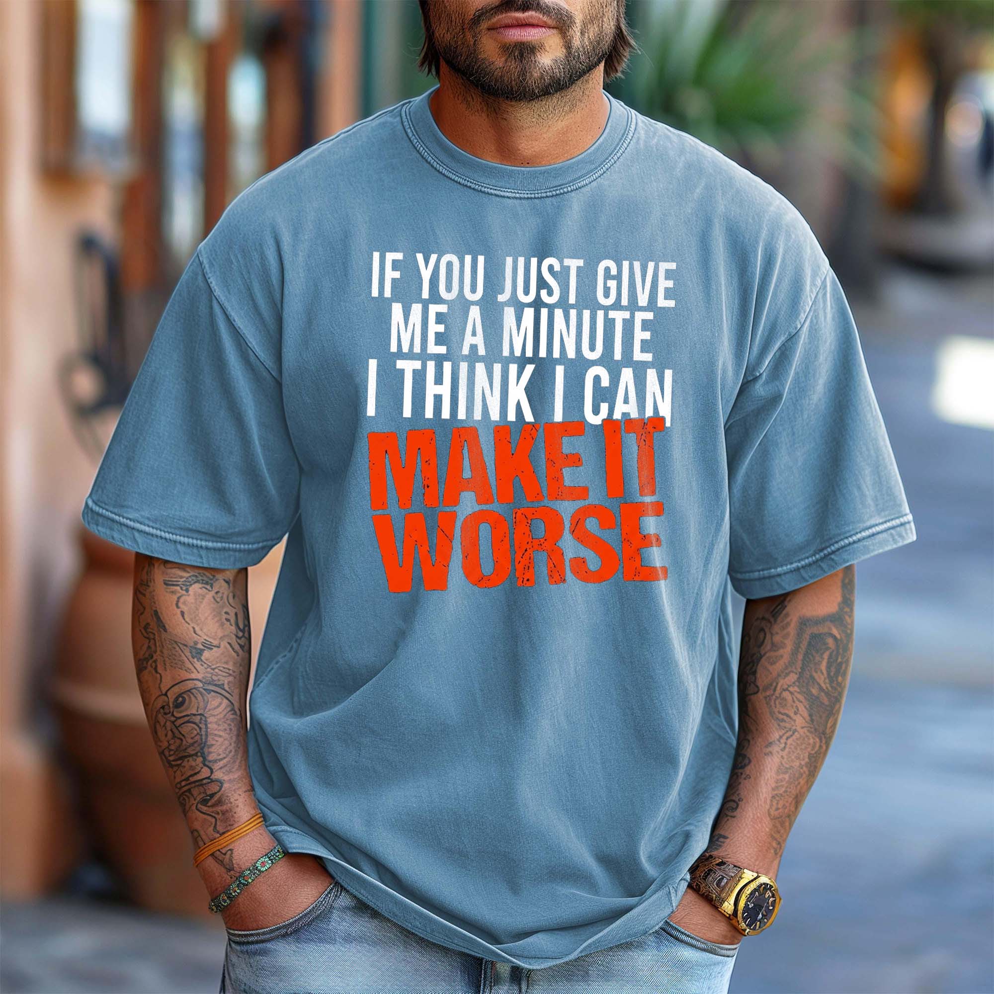 I Can Make It Worse Sarcastic T-Shirt | Funny Men's Graphic Tee