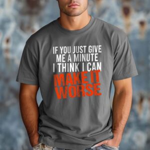 I Can Make It Worse Sarcastic T-Shirt | Funny Men's Graphic Tee