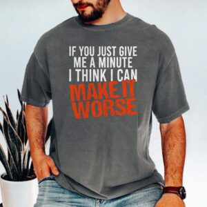 I Can Make It Worse Sarcastic T-Shirt | Funny Men's Graphic Tee