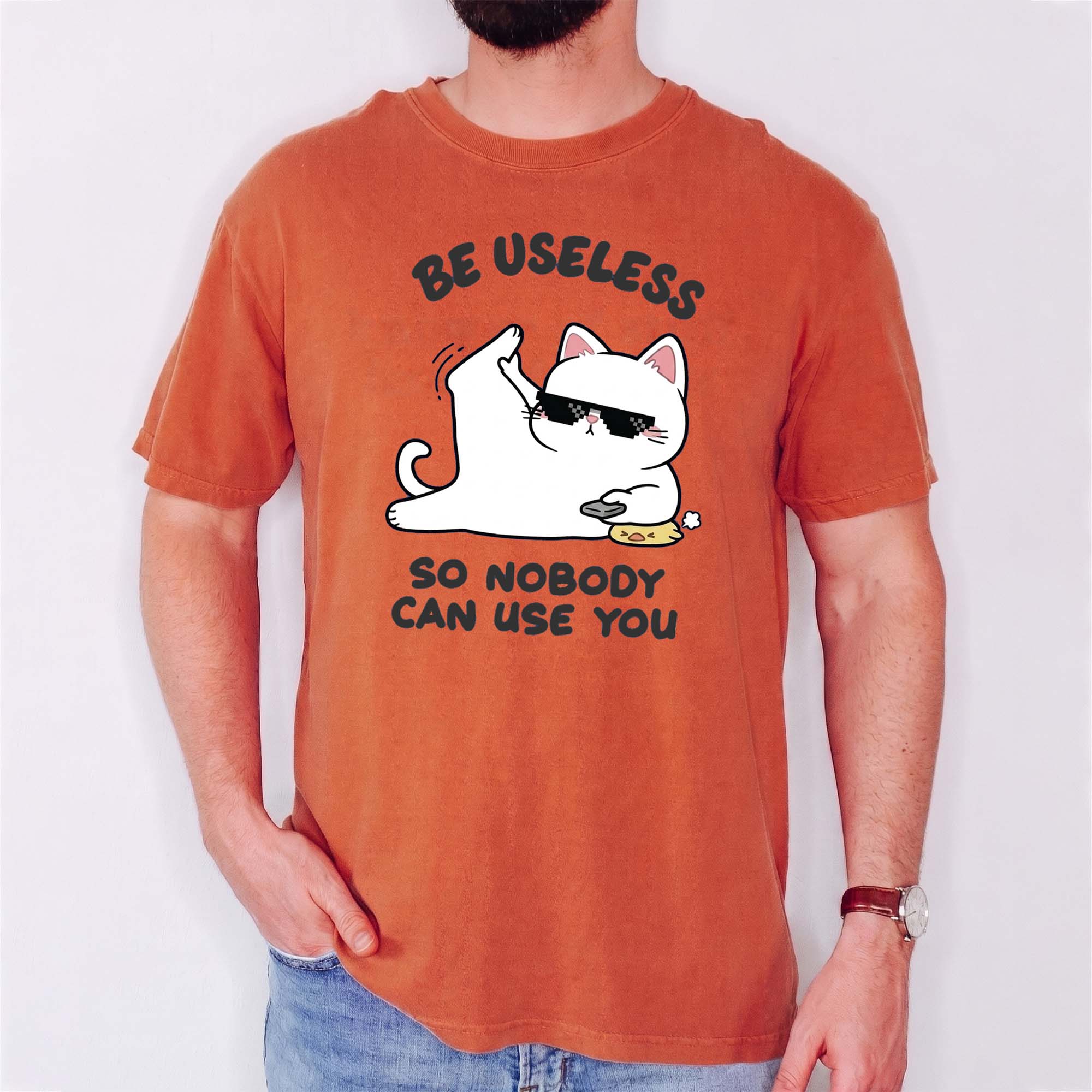 Be Useless So Nobody Can Use You Shirt - Funny Sarcastic Cat Tee