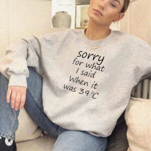 Sorry For What I Said When It Was 39°C Shirt Funny Summer Tee