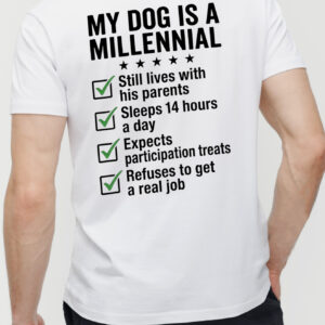Funny My Dog Is A Millennial T-Shirt | Humor Pet Parent Tee