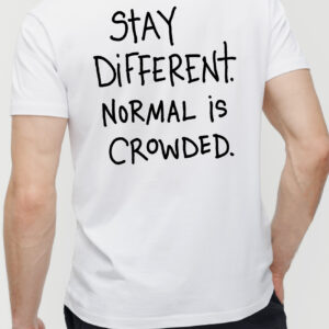 Stay Different Normal Is Crowded Shirt, Motivational Graphic Tee