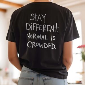 Stay Different Normal Is Crowded Shirt, Motivational Graphic Tee