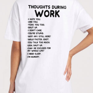 Thoughts During Work Sarcastic Office Humor T-Shirt Coworker Gift