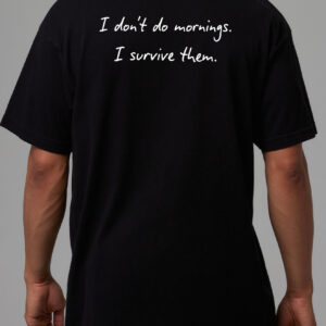 I Don't Do Mornings Funny T-Shirt - Relaxed Fit Humor Tee