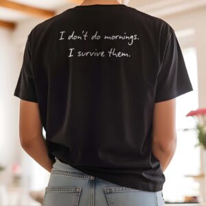 I Don't Do Mornings Funny T-Shirt - Relaxed Fit Humor Tee