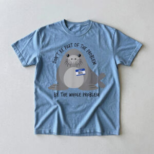 Neil The Seal Don’t Be Part Of The Problem Meme Graphic Tee Funny Shirt