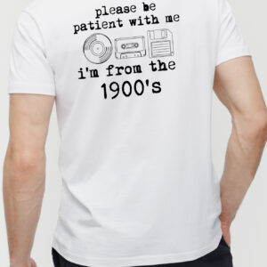 Please Be Patient With Me I'm From The 1900s Funny Retro T-Shirt
