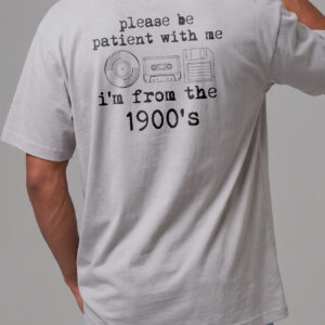 Please Be Patient With Me I'm From The 1900s Funny Retro T-Shirt