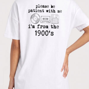 Please Be Patient With Me I'm From The 1900s Funny Retro T-Shirt