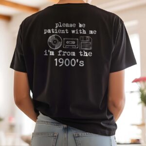 Please Be Patient With Me I'm From The 1900s Funny Retro T-Shirt