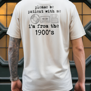 Please Be Patient With Me I'm From The 1900s Funny Retro T-Shirt