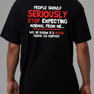 Stop Expecting Normal From Me Shirt - Funny Burnout Humor Tee