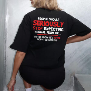 Stop Expecting Normal From Me Shirt - Funny Burnout Humor Tee
