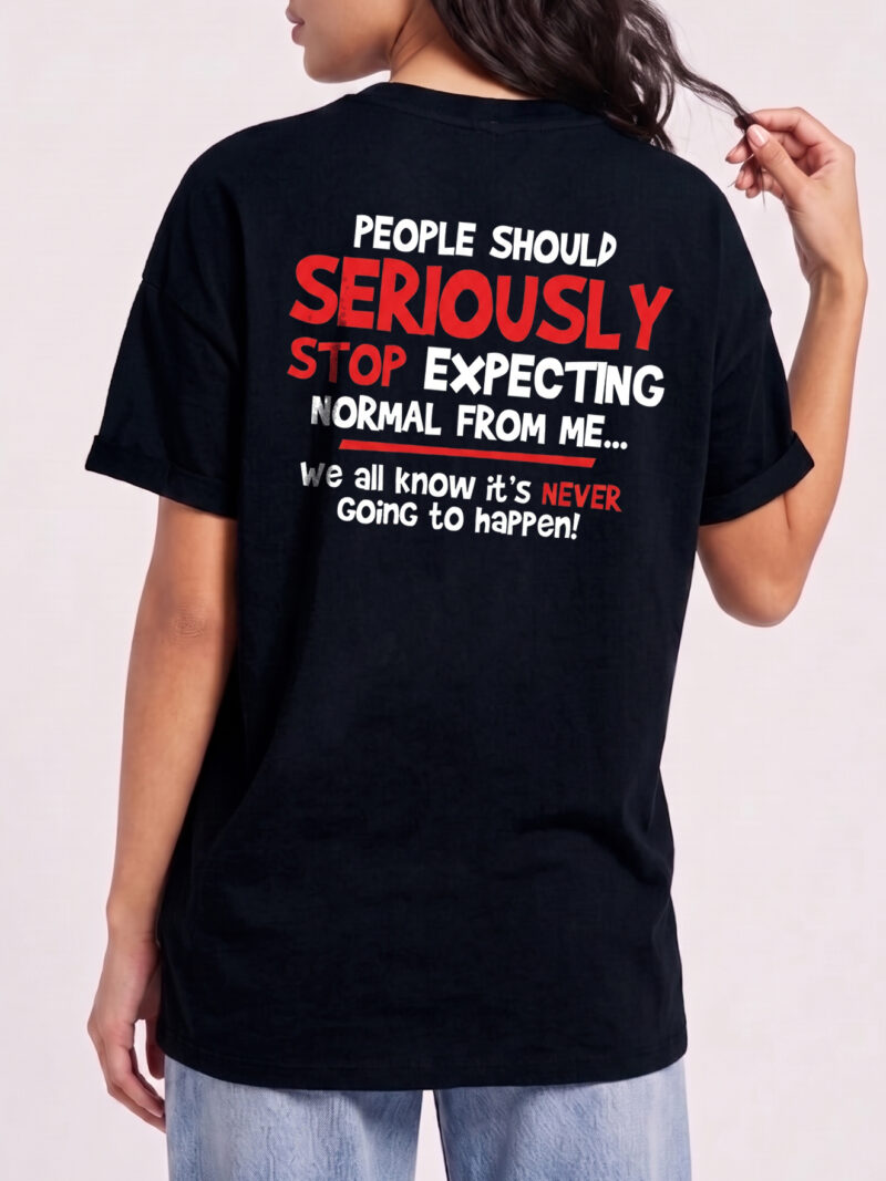 Stop Expecting Normal From Me Shirt - Funny Burnout Humor Tee