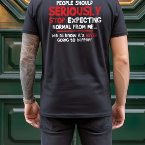 Stop Expecting Normal From Me Shirt - Funny Burnout Humor Tee