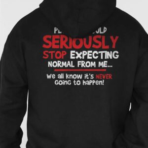Stop Expecting Normal From Me Shirt - Funny Burnout Humor Tee
