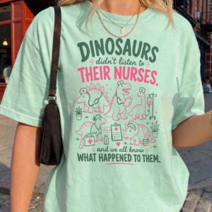 Funny Pediatric Nurse T-Shirt: Dinosaurs Didn't Listen Graphic Tee