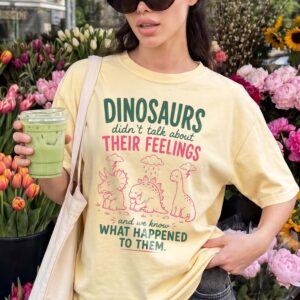 Dinosaurs Didn't Talk About Feelings Shirt - Mental Health Tee