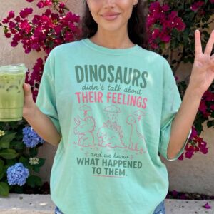 Dinosaurs Didn't Talk About Feelings Shirt - Mental Health Tee