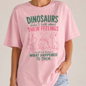 Dinosaurs Didn't Talk About Feelings Shirt - Mental Health Tee
