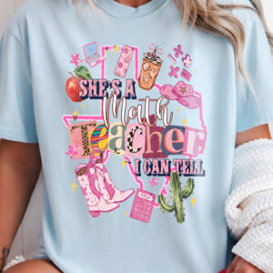 She's A Math Teacher I Can Tell Shirt - Western Texas Educator Tee