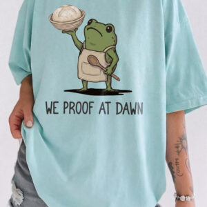 Funny Sourdough Shirt We Proof At Dawn Frog Baking Graphic Tee
