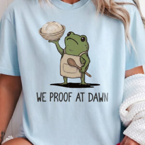 Funny Sourdough Shirt We Proof At Dawn Frog Baking Graphic Tee