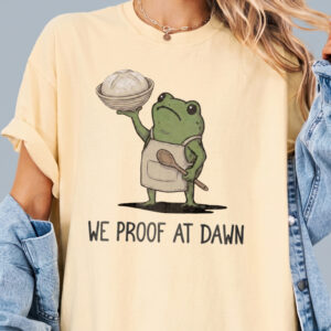 Funny Sourdough Shirt We Proof At Dawn Frog Baking Graphic Tee