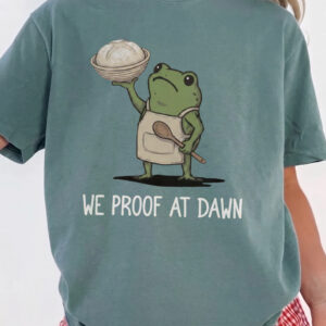 Funny Sourdough Shirt We Proof At Dawn Frog Baking Graphic Tee
