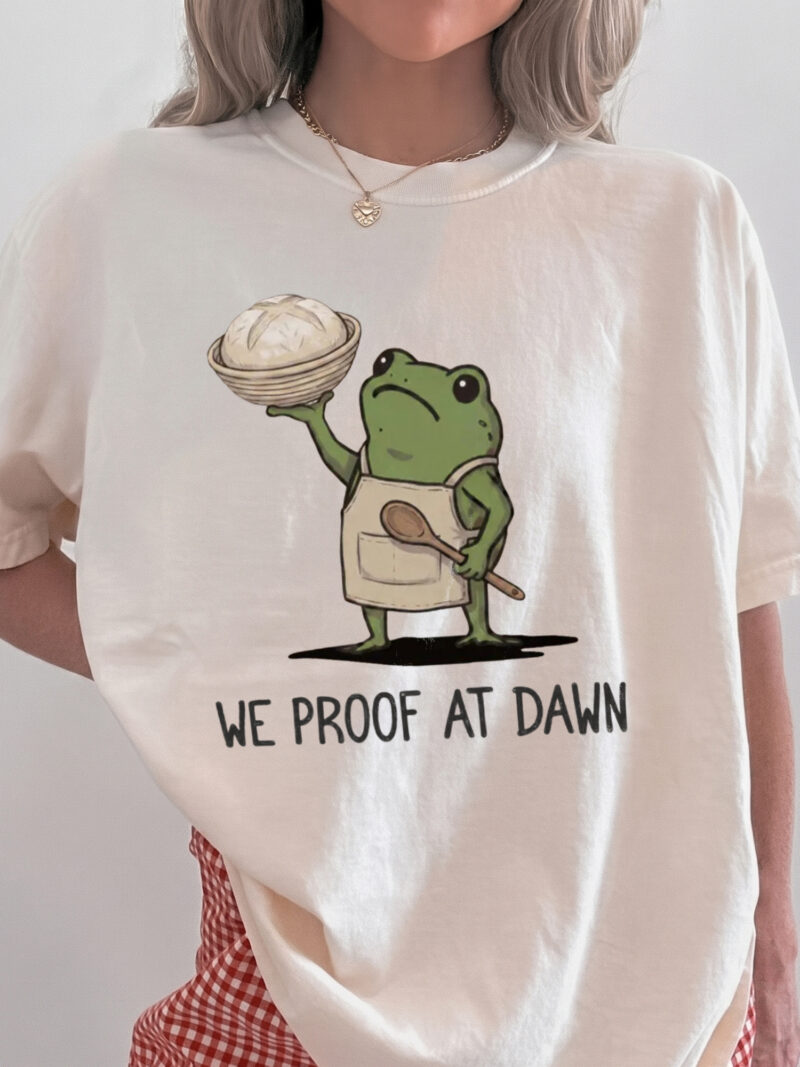 Funny Sourdough Shirt We Proof At Dawn Frog Baking Graphic Tee