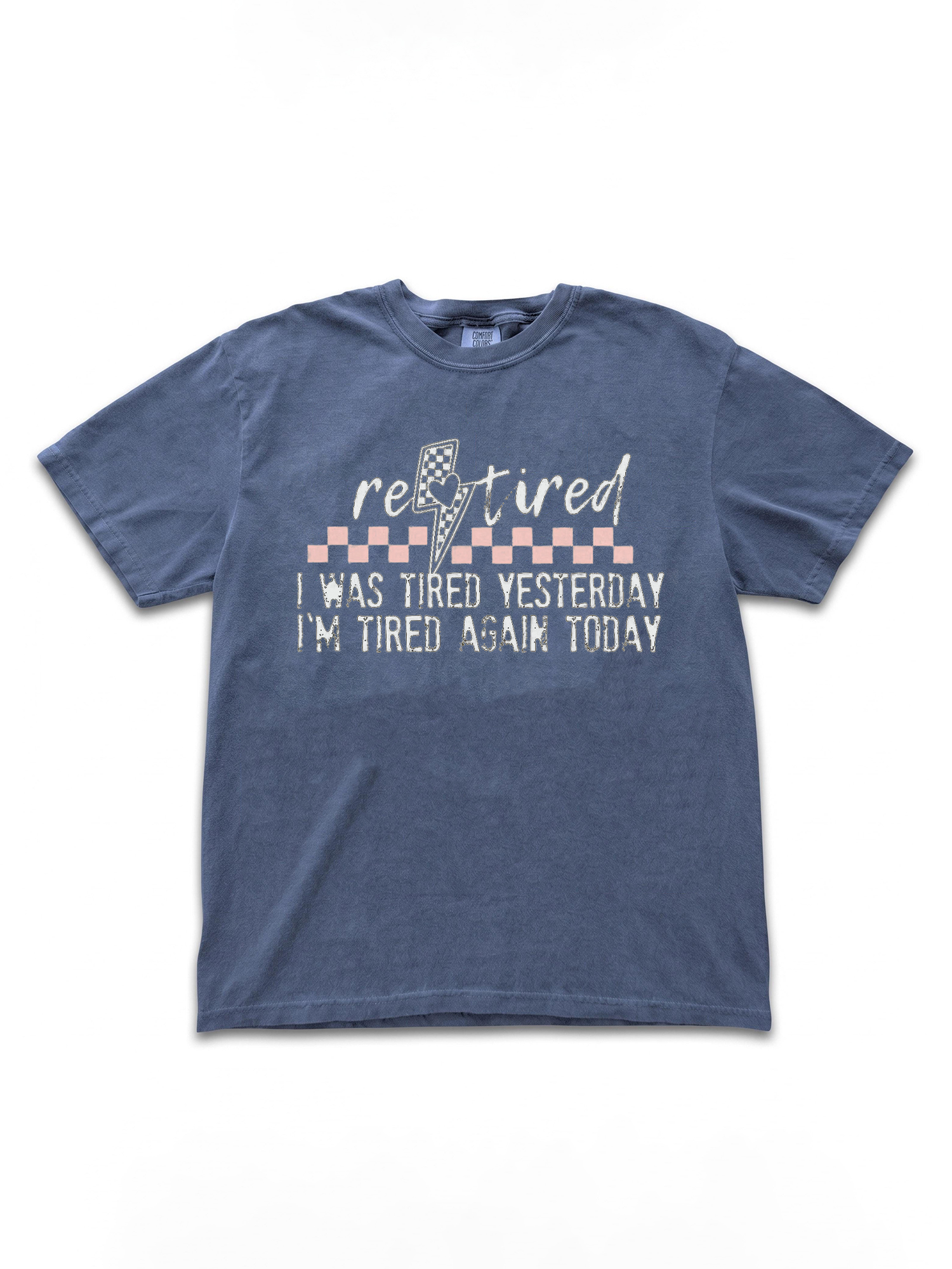 Funny Retired T-Shirt: I Was Tired Yesterday I'm Tired Again Today Tee