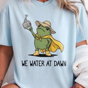 We Water At Dawn Funny Frog Shirt - Plant Mom Gardening Tee
