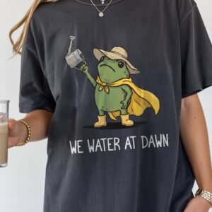 We Water At Dawn Funny Frog Shirt - Plant Mom Gardening Tee