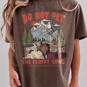 Do Not Pet The Fluffy Cows Yellowstone National Park Bison Shirt