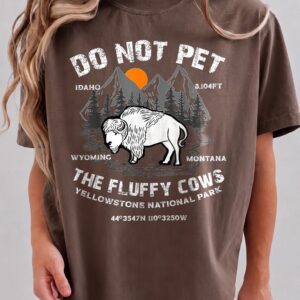 Do Not Pet The Fluffy Cows Yellowstone Bison Graphic Tee