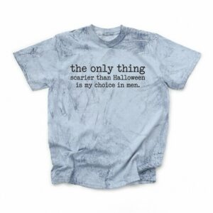 The Only Thing Scarier Than Halloween Is My Choice In Men Shirt