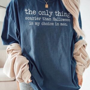 The Only Thing Scarier Than Halloween Is My Choice In Men Shirt