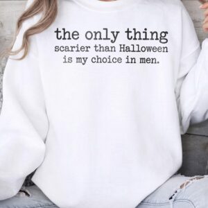 The Only Thing Scarier Than Halloween Is My Choice In Men Shirt