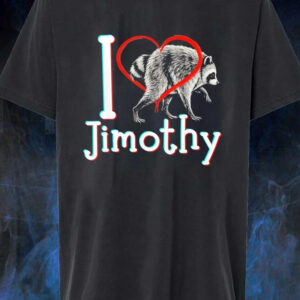 I Love Jimothy Raccoon Shirt | Funny Viral Meme Graphic Tee