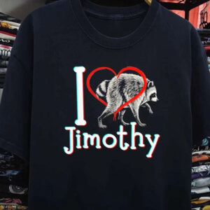 I Love Jimothy Raccoon Shirt | Funny Viral Meme Graphic Tee